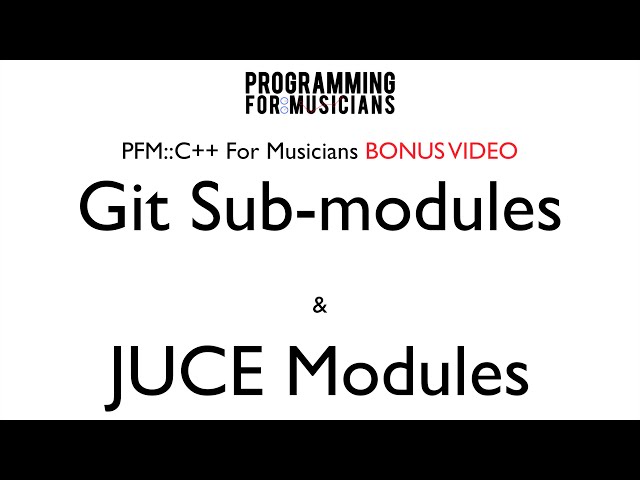 PFM::C++ BONUS VIDEO: Git SubModules & JUCE Modules