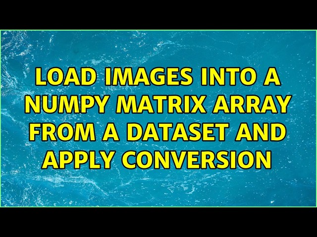load images into a numpy matrix array from a dataset and apply conversion