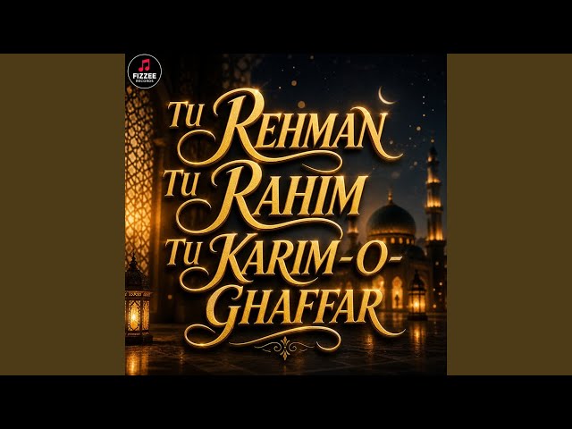 TU REHMAN TU RAHIM TU KARIM-O-GHAFFAR