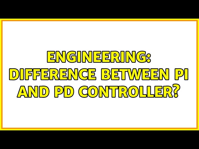 Engineering: Difference between PI and PD controller?
