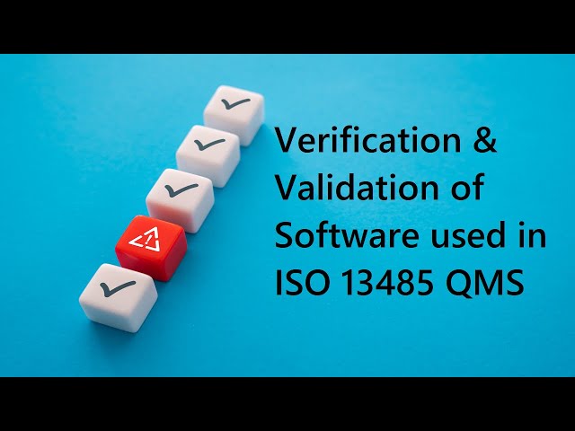 Understanding Quality Management Systems - Verification and Validation of Software used in ISO13485