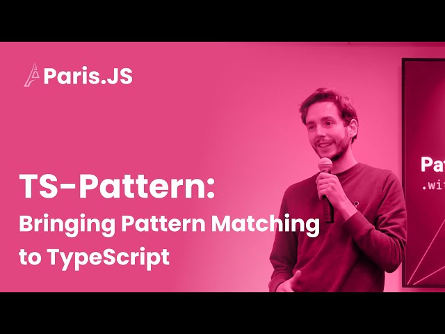 TS Pattern: Bringing Pattern Matching to TypeScript - Paris JS #96