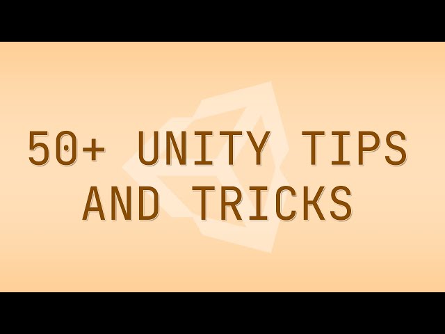 50+ Unity Tips And Tricks