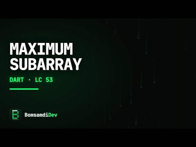 Maximum Subarray — LeetCode 53 in Dart (Flutter)