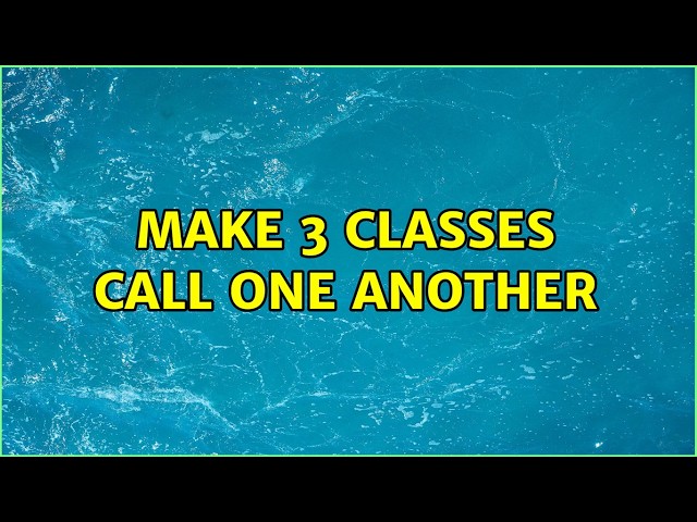 Make 3 classes call one another