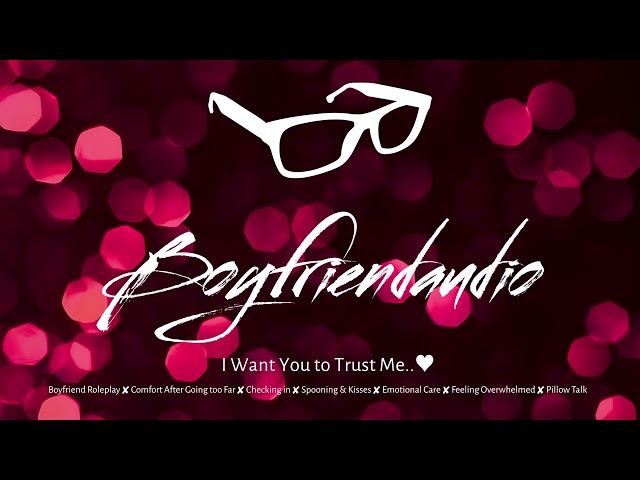 I Want You to Trust Me.. [Boyfriend Roleplay][Aftercare][Comfort After Going Too Far][Spooning] ASMR