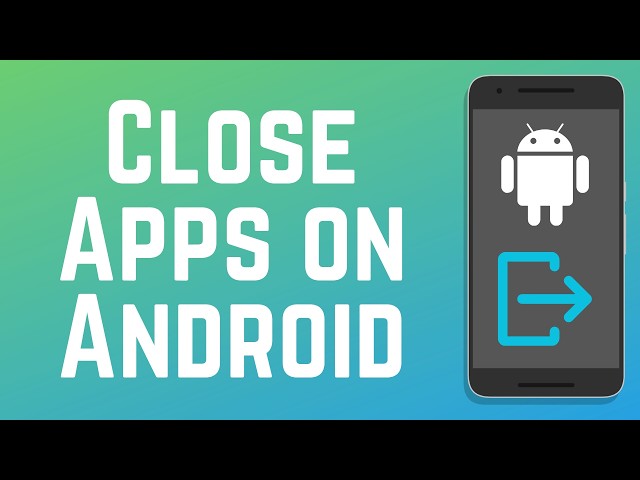 How to Close Apps on Android 2026 (Full Guide)