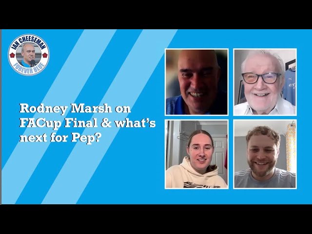 Forever Blue podcast | Rodney Marsh on Cup Final & what’s next for Pep