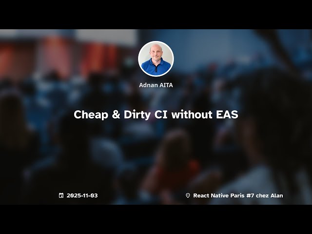 React Native Paris #7 chez Alan - Adnan AITA - Cheap & Dirty CI without EAS