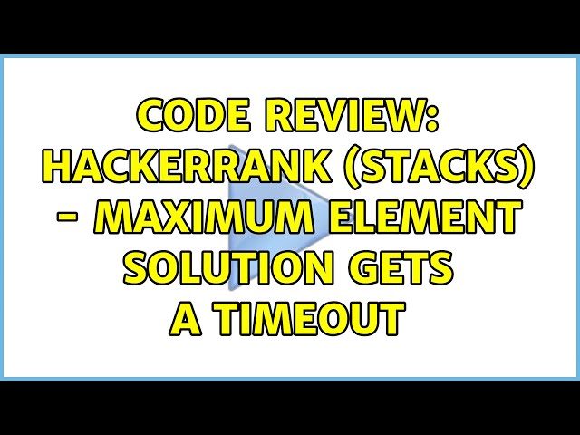 Code Review: HackerRank (Stacks) - Maximum element solution gets a timeout (3 Solutions!!)
