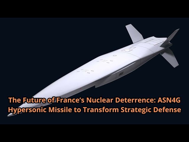 The Future of France’s Nuclear Deterrence ASN4G Hypersonic Missile to Transform Strategic Defense
