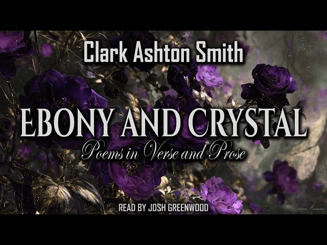 Ebony and Crystal by Clark Ashton Smith | Poems in Verse and Prose