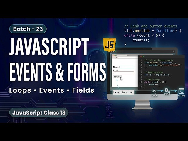 Batch - 23 | JavaScript Class 13 | While & Do While Loops | Events & Form Fields