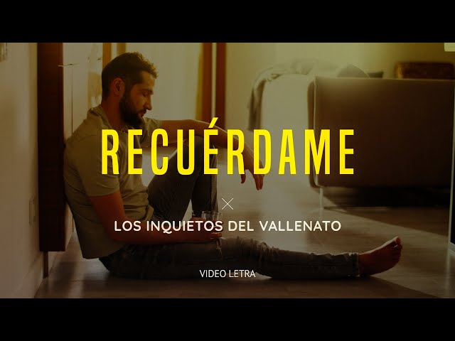 Recuérdame - Los Inquietos Del Vallenato (Video Letra)