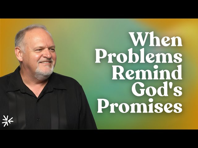 When Problems Remind God's Promises