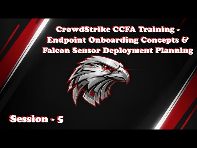 5. CrowdStrike CCFA Training - Endpoint Onboarding Concepts & Falcon Sensor Deployment Planning