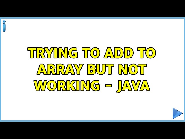 Trying to add to array but not working - Java (3 Solutions!!)