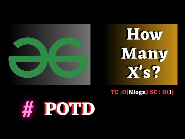 #149 GFG POTD, How Many X's solution java cpp | Puneet Kumar IIITD