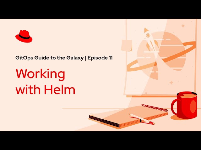 GitOps Guide to the Galaxy (Ep 11): Working with Helm