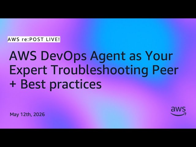 AWS re:PostLive | AWS DevOps Agent as Your Expert Troubleshooting Peer + Best practices