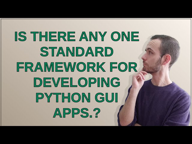Softwareengineering: Is there any one standard framework for developing Python GUI apps.?