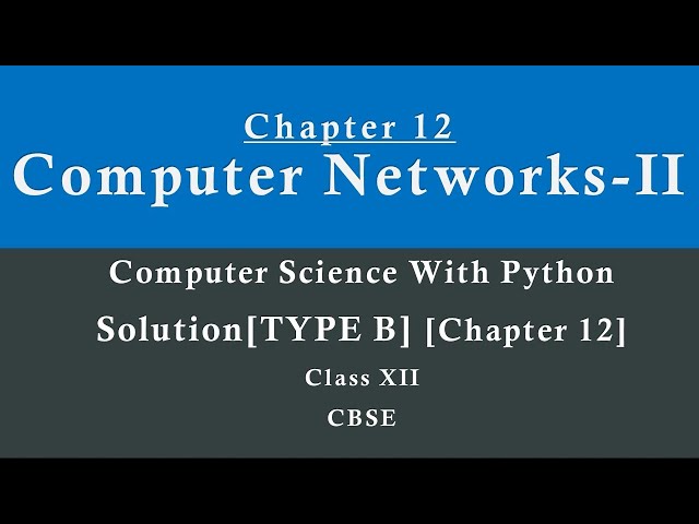 Computer Networks-IISolutionsCh-12Type BComp.Sc. Python by Sumita Arora][Class 12CBSE New Syllabus]