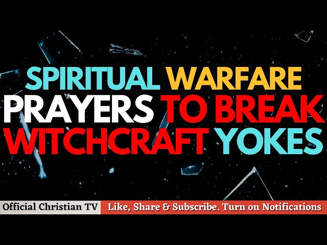 PRAYERS TO BREAK SATANIC YOKES | SPIRITUAL WARFARE PRAYERS