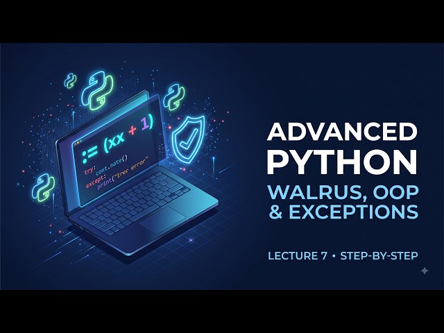 Advanced Python Concepts: Walrus Operator, OOP & Exceptions (Lecture 7)
