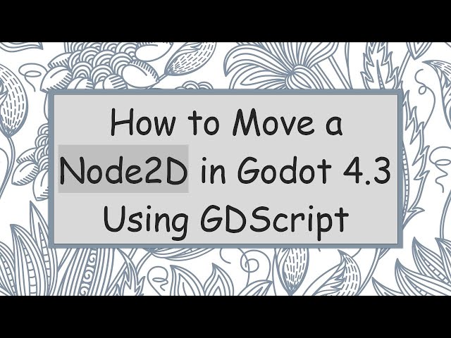 How to Move a Node2D in Godot 4.3 Using GDScript