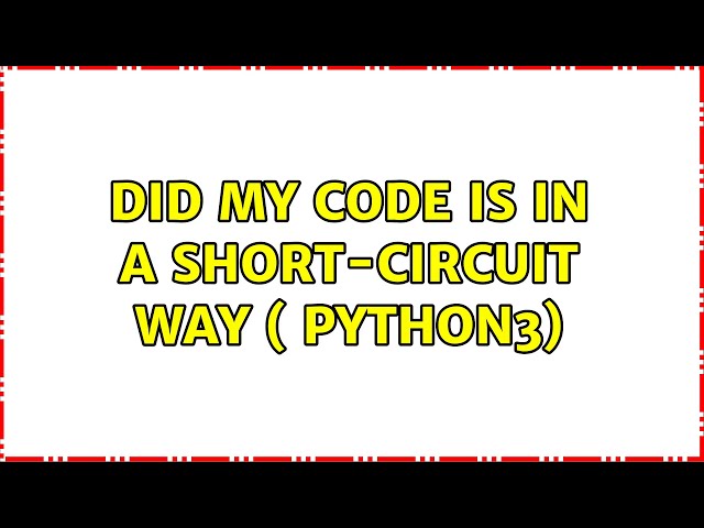 did my code is in a short-circuit way ( python3)