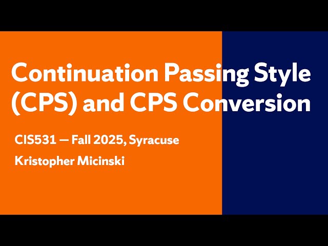 Continuation Passing Style (CPS) and CPS Conversion