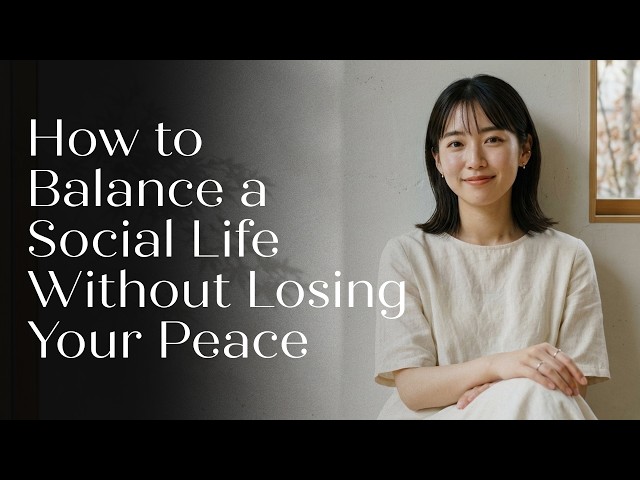 How to Balance a Social Life Without Losing Your Peace | Minimalism
