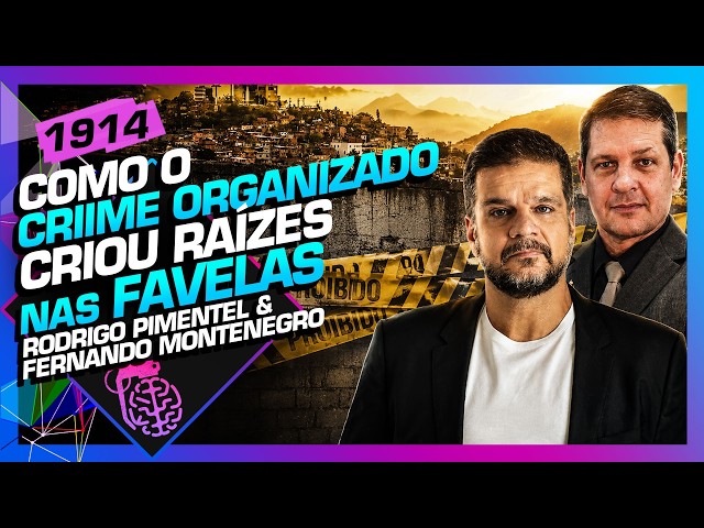 O CRIME ORGANIZADO SE ENRAIZOU NAS FAVELAS: PIMENTEL E MONTENEGRO - Inteligência Ltda. Podcast #1914