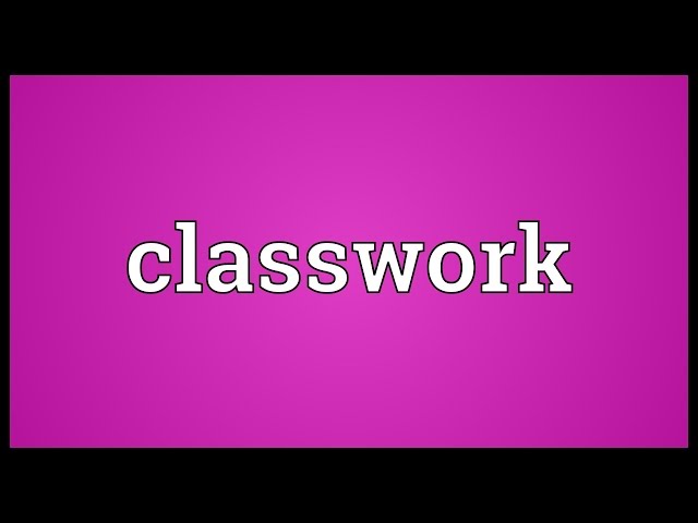 Classwork Meaning