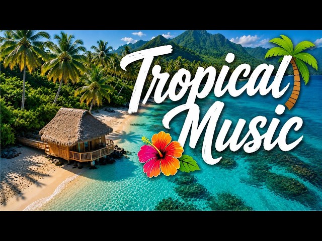 Relaxing Tropical Island Music for Beach Vacation Vibes & Summer Chill