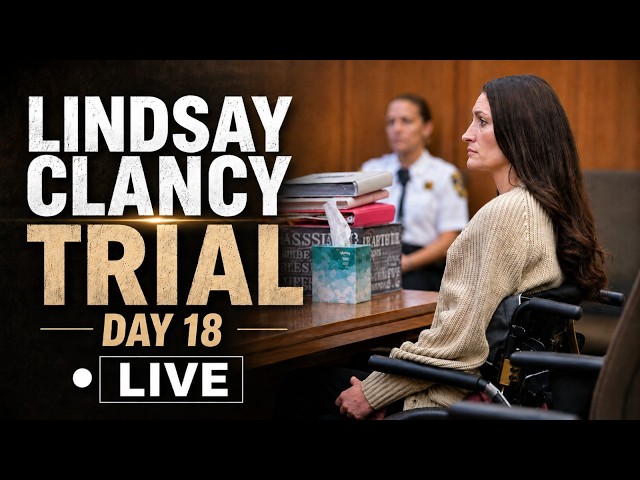 Lindsay Clancy Trial Day 18 LIVE | Crucial Testimony As Trial Nears Closing Arguments