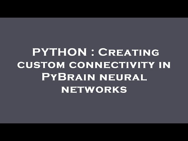 PYTHON : Creating custom connectivity in PyBrain neural networks