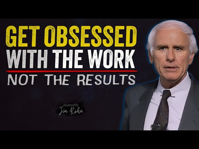 Get Obsessed with the Work. NOT the Results | Jim Rohn Motivation