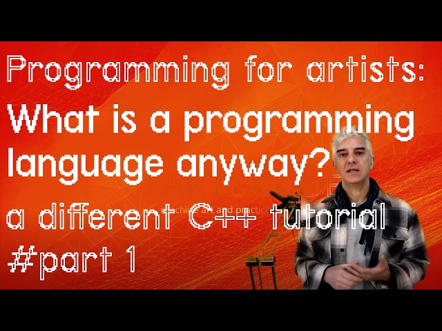 pt1 Programming for Artists: What is a Programming Language? C++ Tutorial