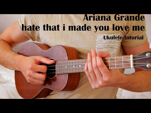Ariana Grande – hate that i made you love me EASY Ukulele Tutorial With Chords / Lyrics