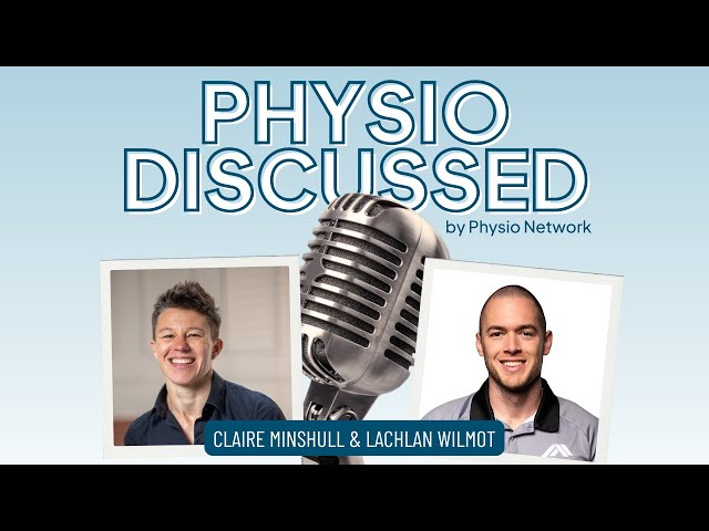 [Physio Discussed] Strength & Conditioning in Rehabilitation with Claire Minshull and Lachlan Wilmot