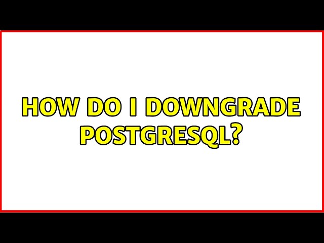 Ubuntu: How do I downgrade PostgreSQL? (2 Solutions!!)