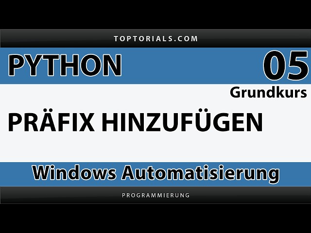 Python Grundkurs 005: Dateien mit Präfix umbenennen
