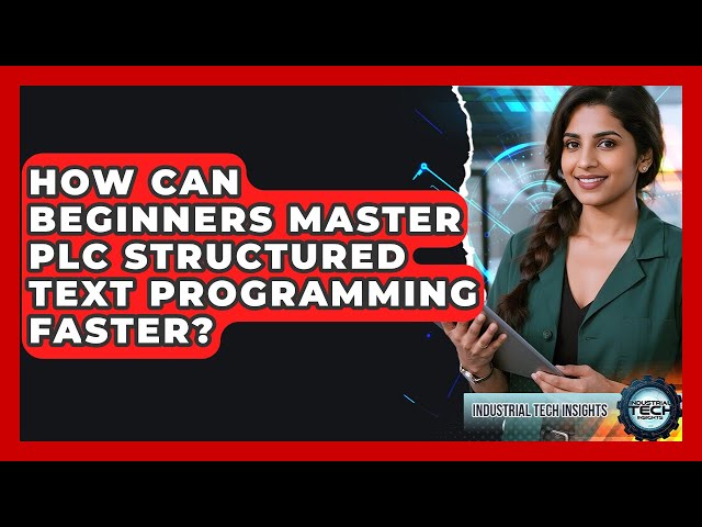 How Can Beginners Master PLC Structured Text Programming Faster? - Industrial Tech Insights