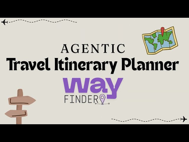 WayFinder 1.0: Agentic Travel Itinerary Agent
