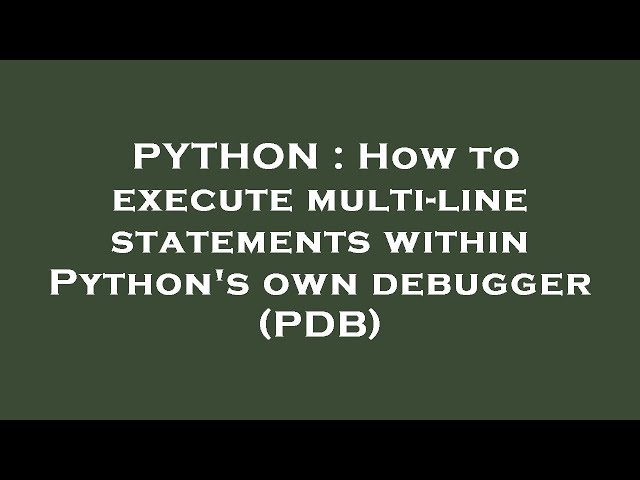 PYTHON : How to execute multi-line statements within Python's own debugger (PDB)