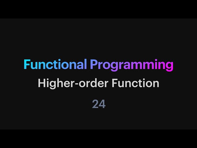 Functional Programming - 24: Higher-order Function