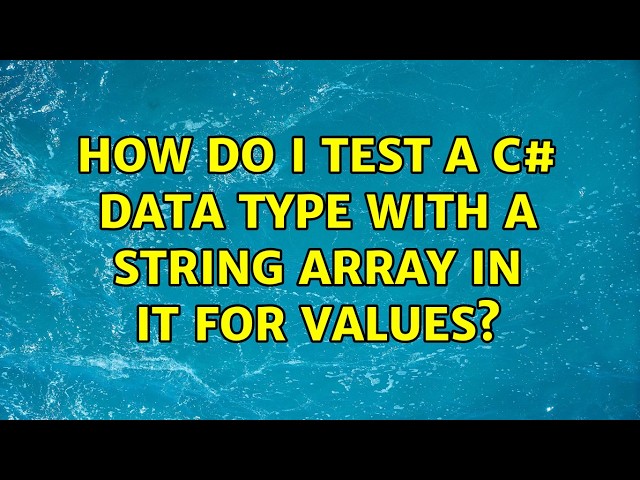 How do I test a c# data type with a string array in it for values?