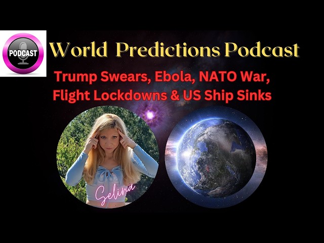 🌎🎙️World Psychic Prediction Podcast!🔮 Trump Swears, Ebola, NATO Bomb, Flight Lockdowns & US Ship 🫨