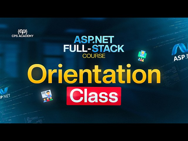 Lesson 01: Orientation Class | ASP.NET Full Stack Development Course